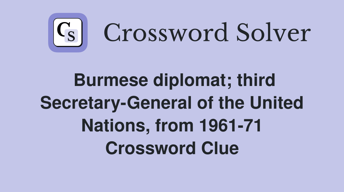 Burmese diplomat third Secretary General of the United Nations from